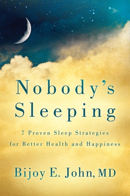 Nobody¿s Sleeping - 7 Proven Sleep Strategies for Better Health and Happiness