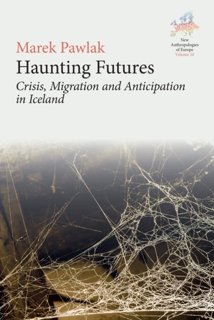 Haunting Futures - Crisis, Migration and Anticipation in Iceland