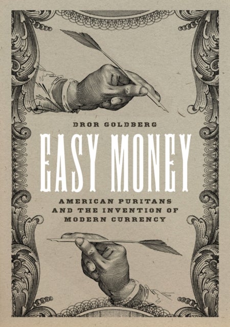 Easy Money – American Puritans and the Invention of Modern Currency - American Puritans and the Invention of Modern Currency
