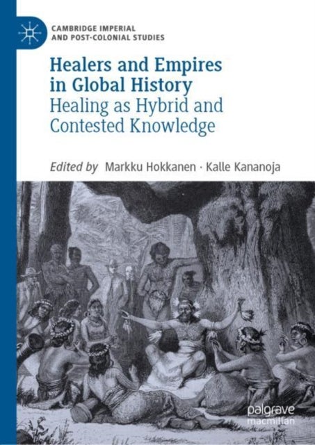 Healers and Empires in Global History - Healing as Hybrid and Contested Knowledge