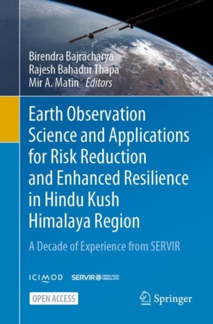 Earth Observation Science and Applications for Risk Reduction and Enhanced Resilience in Hindu Kush - A Decade of Experience from SERVIR