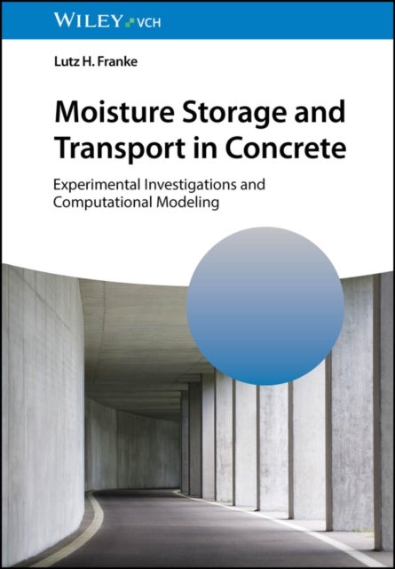 Moisture Storage and Transport in Concrete – Experimental Investigations and Computational Modeling - Experimental Investigations and Computational Modeling