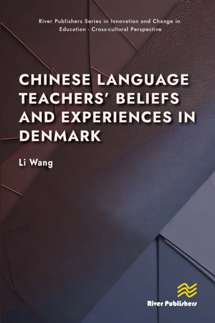 Chinese Language Teachers'' Beliefs and Experiences in Denmark