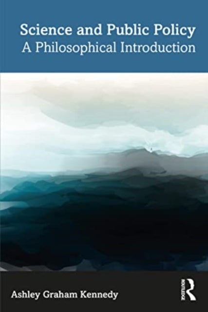 Science and Public Policy - A Philosophical Introduction