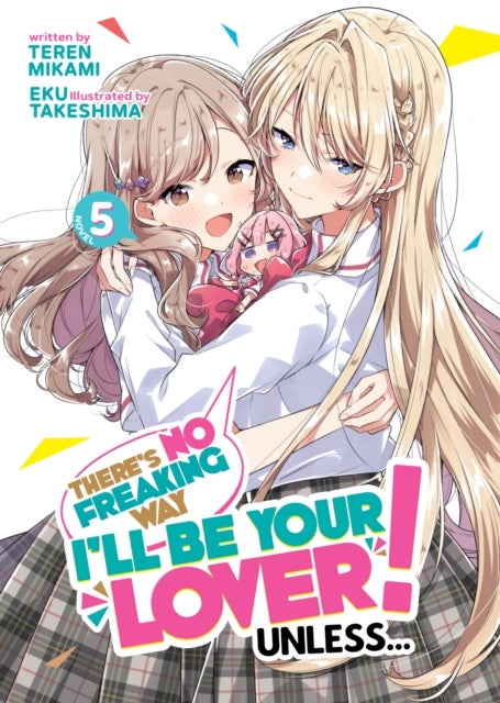 There''s No Freaking Way I''ll be Your Lover! Unless... (Light Novel) Vol. 5