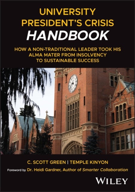 University President's Crisis Handbook - How a Non-Traditional Leader Took His Alma Mater from Insolvency to Sustainable Success