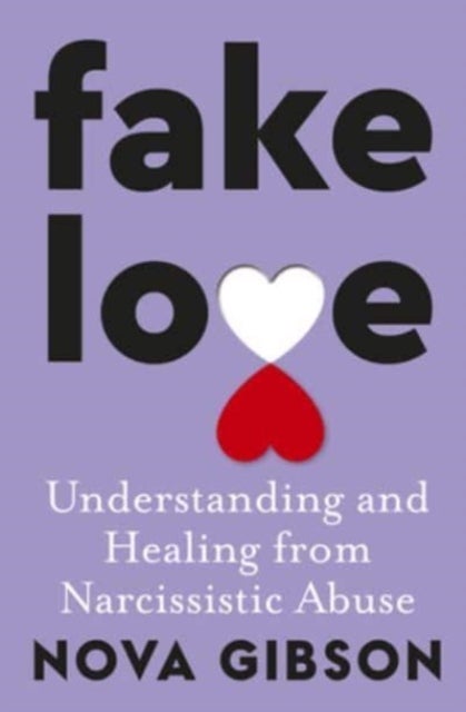 Fake Love - The bestselling practical self-help book of 2023 by Australia's life-changing go-to expert in understanding and healing from narcissistic abuse