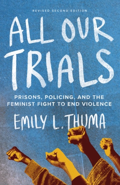 All Our Trials - Prisons, Policing, and the Feminist Fight to End Violence (Revised Edition)