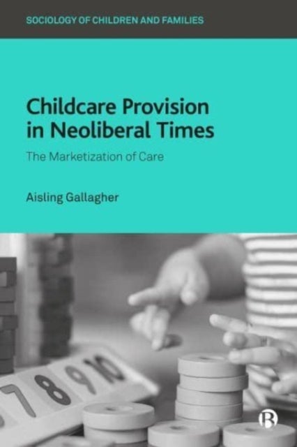 Childcare Provision in Neoliberal Times – The Marketization of Care - The Marketization of Care