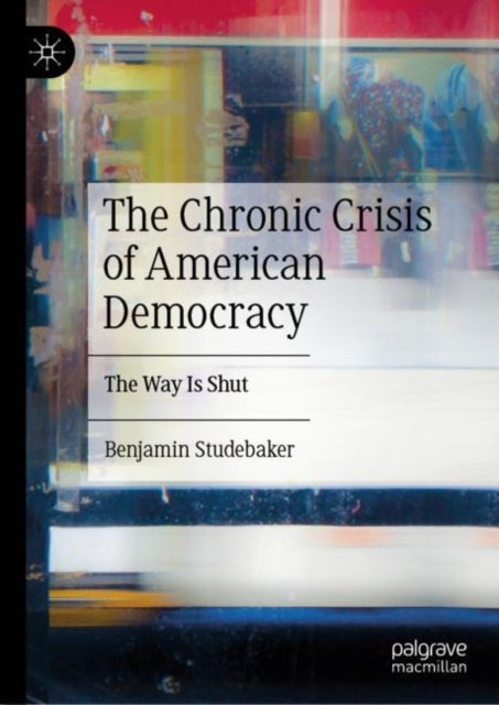 The Chronic Crisis of American Democracy - The Way Is Shut