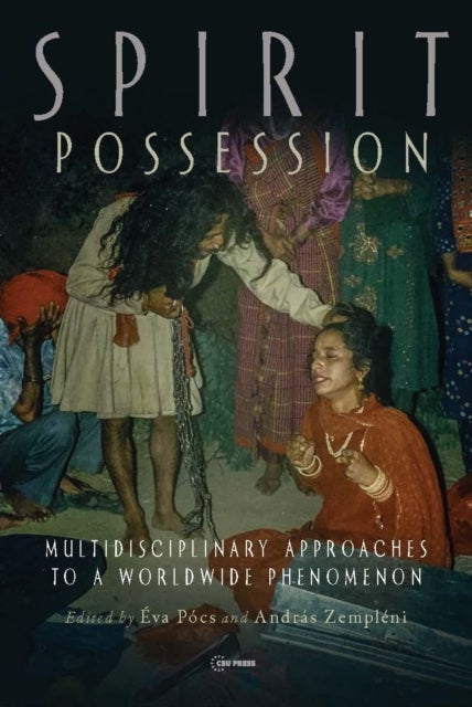 Spirit Possession - Multidisciplinary Approaches to a Worldwide Phenomenon