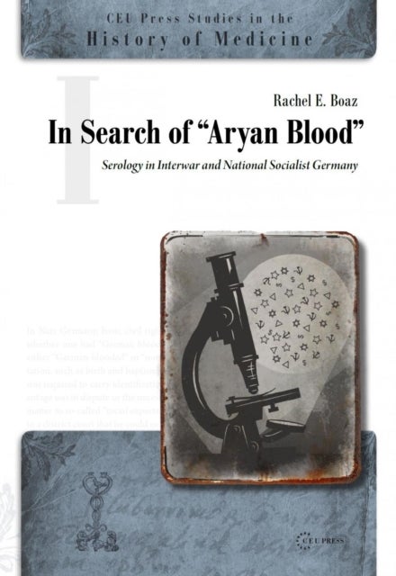 In Search of "Aryan Blood" – Serology in Interwar and National Socialist Germany - Serology in Interwar and National Socialist Germany