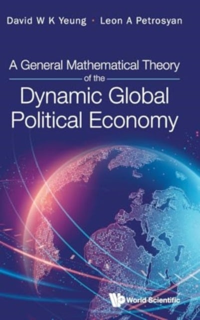 GENERAL MATHEMATICAL THEORY OF THE DYNAMIC GLOBAL POLITICAL ECONOMY, A