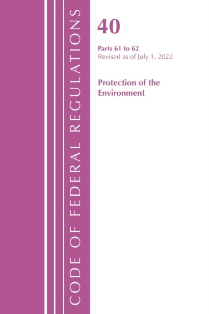 Code of Federal Regulations, Title 40 Protection of the Environment 61-62, Revised as of July 1, 2021
