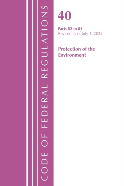 Code of Federal Regulations, Title 40 Protection of the Environment 82-86, Revised as of July 1, 2021
