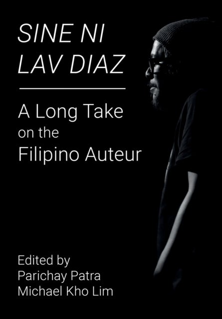 Sine ni Lav Diaz - A Long Take on the Filipino Auteur - A Long Take on the Filipino Auteur
