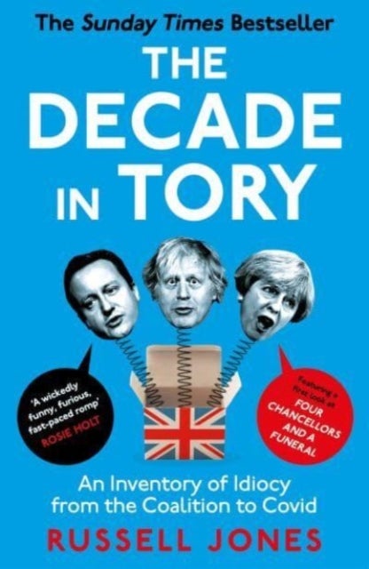 The Decade in Tory - The Sunday Times Bestseller: An Inventory of Idiocy from the Coalition to Covid
