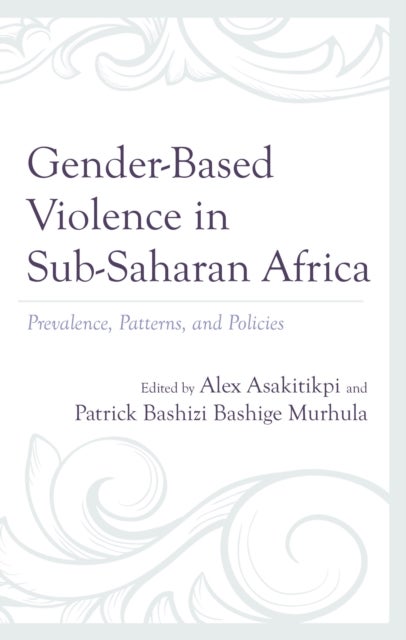 Gender-Based Violence in Sub-Saharan Africa - Prevalence, Patterns, and Policies