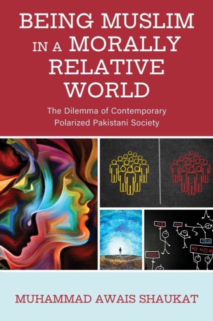 Being Muslim in a Morally Relative World - The Dilemma of Contemporary Polarized Pakistani Society