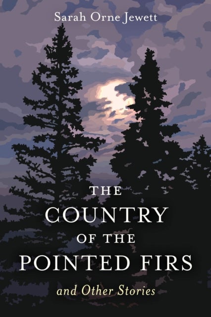The Country of the Pointed Firs - And Other Stories