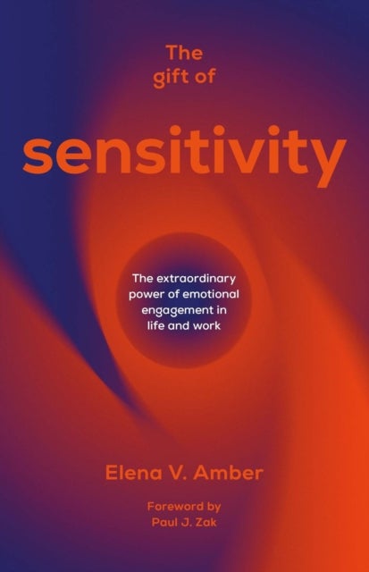 The Gift of Sensitivity - The extraordinary power of emotional engagement in life and work