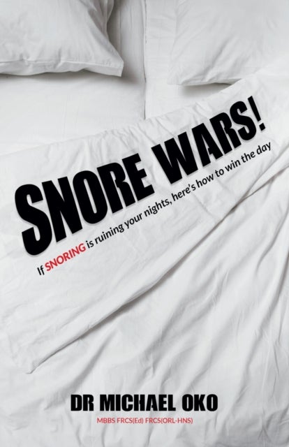 Snore Wars! - If snoring is ruining your nights, here’s how to win the day