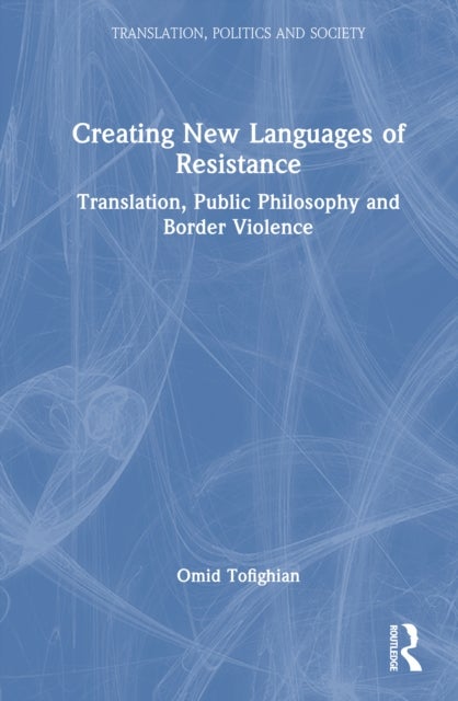 Creating New Languages of Resistance - Translation, Public Philosophy and Border Violence