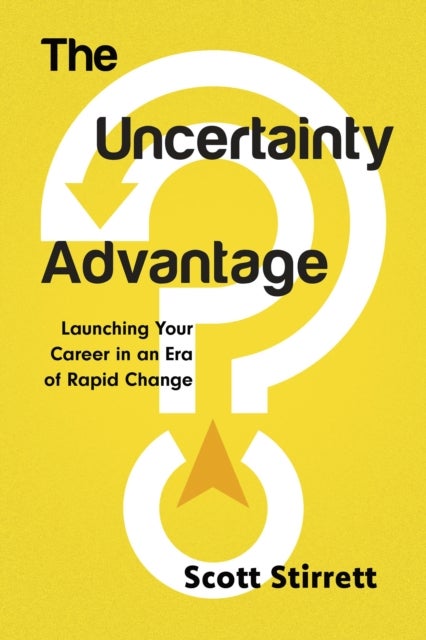 The Uncertainty Advantage - Launching Your Career in an Era of Rapid Change