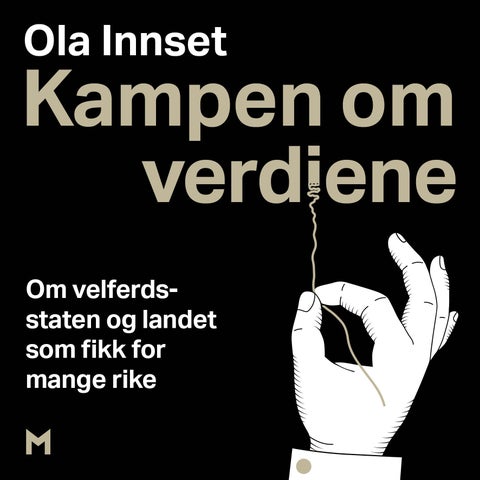 Kampen om verdiene - om velferdsstaten og landet som fikk for mange rike