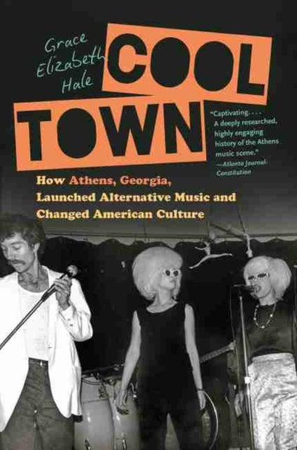 Cool Town - How Athens, Georgia, Launched Alternative Music and Changed American Culture