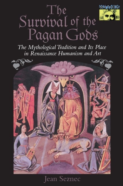 The Survival of the Pagan Gods - The Mythological Tradition and Its Place in Renaissance Humanism and Art
