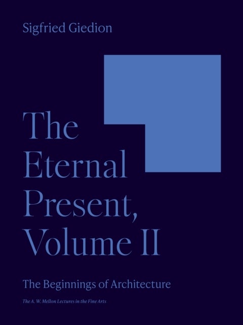The Eternal Present, Volume II – The Beginnings of Architecture - The Beginnings of Architecture