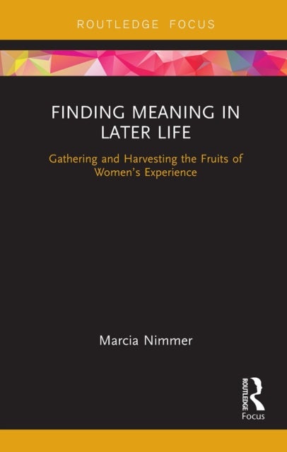 Finding Meaning in Later Life - Gathering and Harvesting the Fruits of Women's Experience