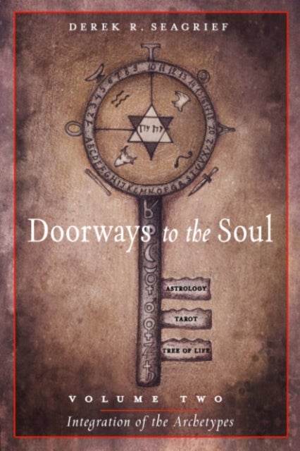 Doorways to the Soul, Volume Two: Integration of the Archetypes - Astrology, Tarot, the Tree of Life