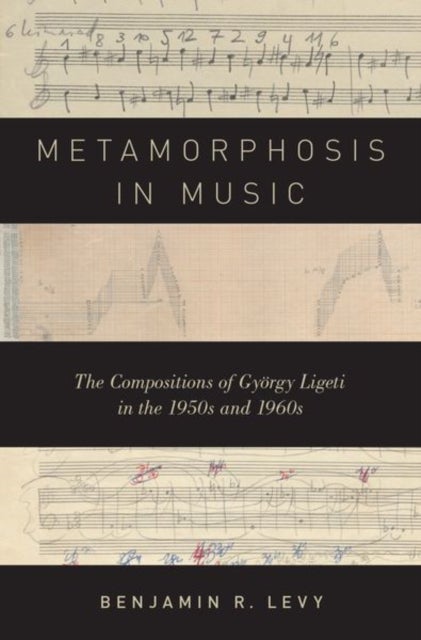 Metamorphosis in Music - The Compositions of Gyorgy Ligeti in the 1950s and 1960s