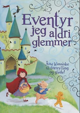 Eventyr jeg aldri glemmer - åtte klassiske fortellinger som barna elsker å høre!