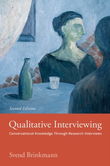 Qualitative Interviewing - Conversational Knowledge Through Research Interviews