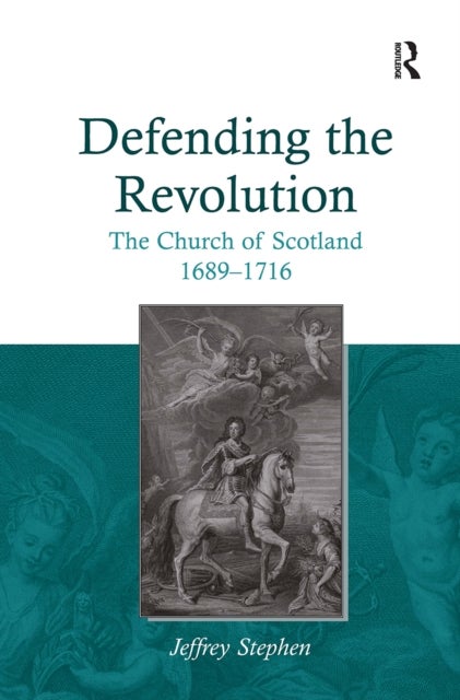 Defending the Revolution - The Church of Scotland 1689?1716