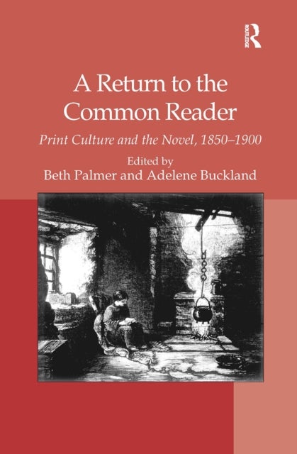 A Return to the Common Reader - Print Culture and the Novel, 1850?1900