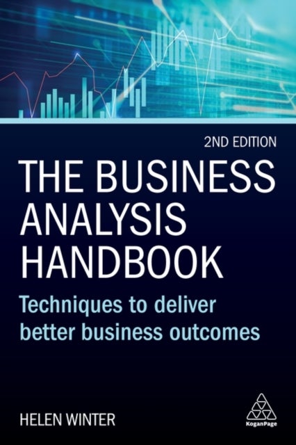 Business Analysis Handbook - Techniques to Deliver Better Business Outcomes