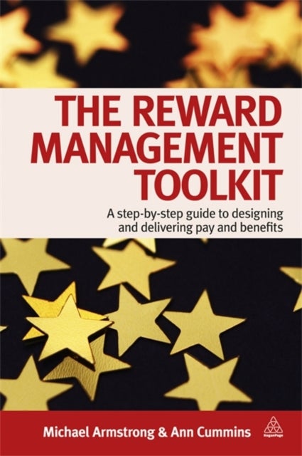 The Reward Management Toolkit - A Step-By-Step Guide to Designing and Delivering Pay and Benefits