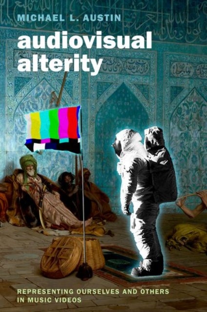 Audiovisual Alterity - Representing Ourselves and Others in Music Videos