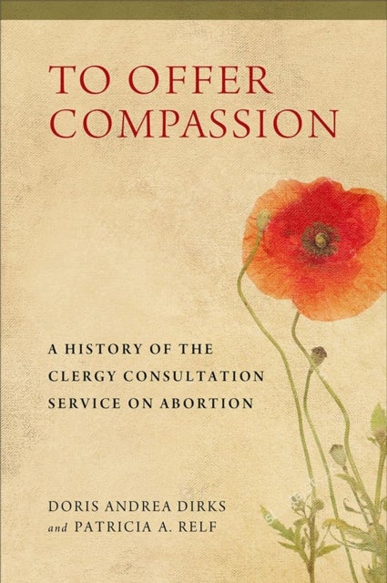 To Offer Compassion - A History of the Clergy Consultation Service on Abortion