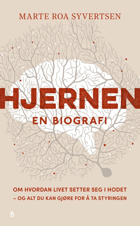 Hjernen - en biografi : om hvordan livet setter seg i hodet – og alt du kan gjøre for å ta styringen