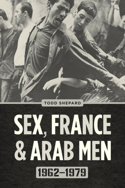 Sex, France, and Arab Men, 1962¿1979