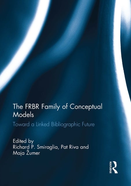 The FRBR Family of Conceptual Models - Toward a Linked Bibliographic Future