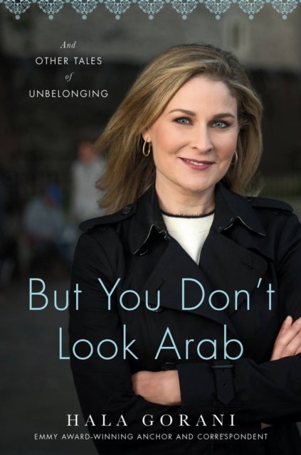 But You Don't Look Arab av Hala Gorani