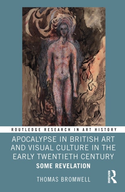 Apocalypse in British Art and Visual Culture in the Early Twentieth Century - Some Revelation