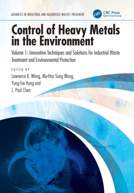 Control of Heavy Metals in the Environment, Volume 1 - Innovative Techniques and Solutions for Industrial Waste Treatment and Environmental Protection