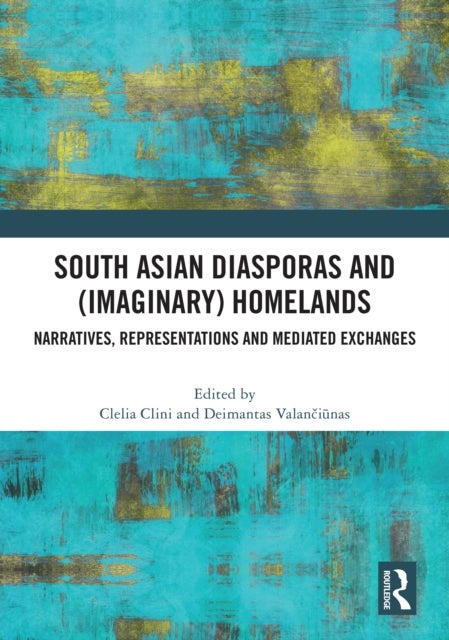 South Asian Diasporas and (Imaginary) Homelands - Narratives, Representations and Mediated Exchanges